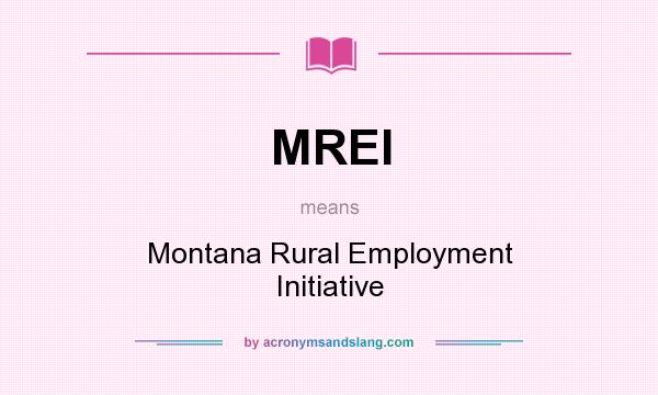 What does MREI mean? It stands for Montana Rural Employment Initiative