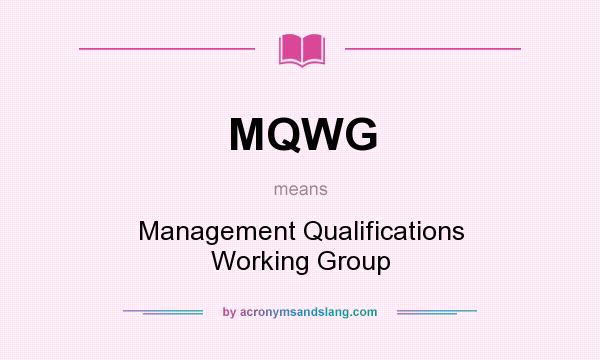 What does MQWG mean? It stands for Management Qualifications Working Group
