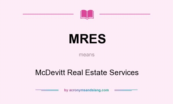 What does MRES mean? It stands for McDevitt Real Estate Services