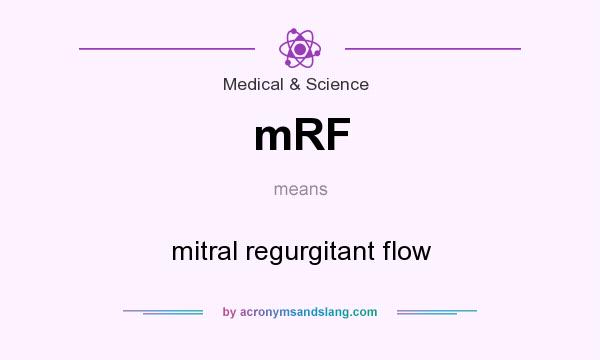 What does mRF mean? It stands for mitral regurgitant flow