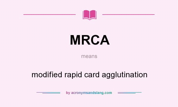 What does MRCA mean? It stands for modified rapid card agglutination