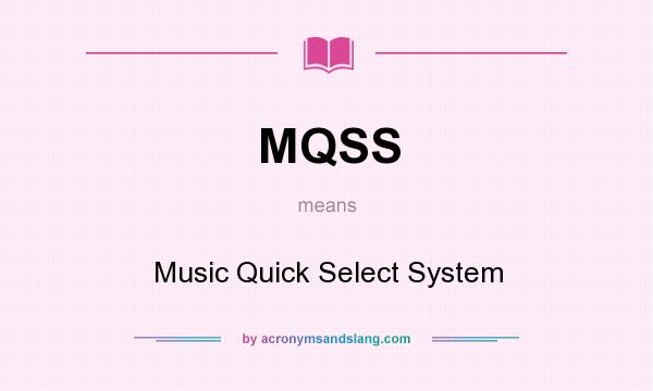 What does MQSS mean? It stands for Music Quick Select System