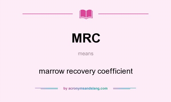 What does MRC mean? It stands for marrow recovery coefficient