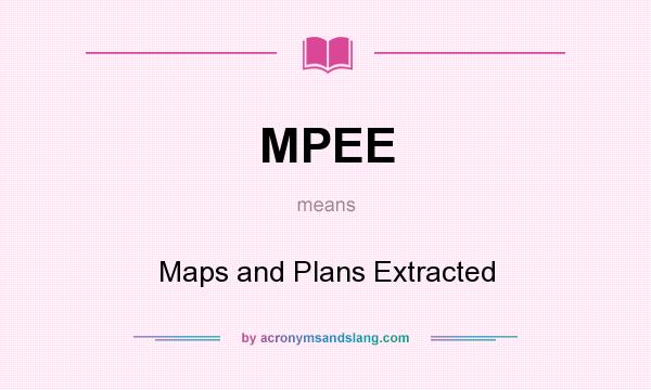 What does MPEE mean? It stands for Maps and Plans Extracted