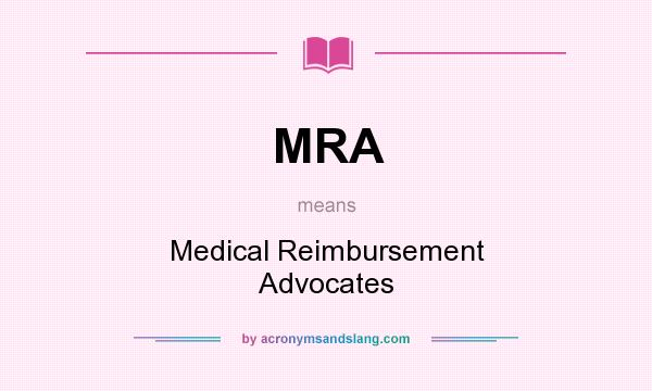 What does MRA mean? It stands for Medical Reimbursement Advocates