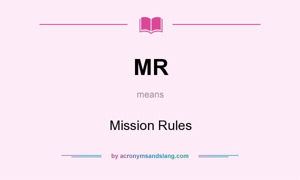 What does MR mean? It stands for Mission Rules