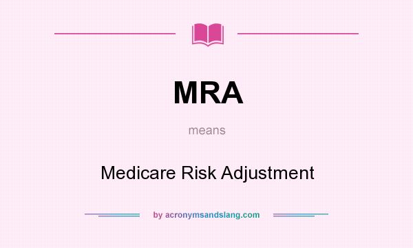 What does MRA mean? It stands for Medicare Risk Adjustment