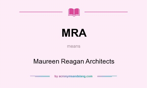 What does MRA mean? It stands for Maureen Reagan Architects