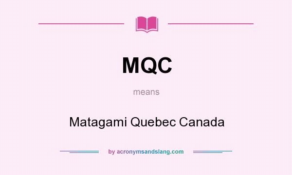 What does MQC mean? It stands for Matagami Quebec Canada