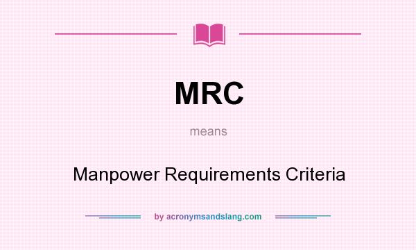 What does MRC mean? It stands for Manpower Requirements Criteria