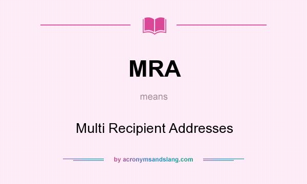 What does MRA mean? It stands for Multi Recipient Addresses