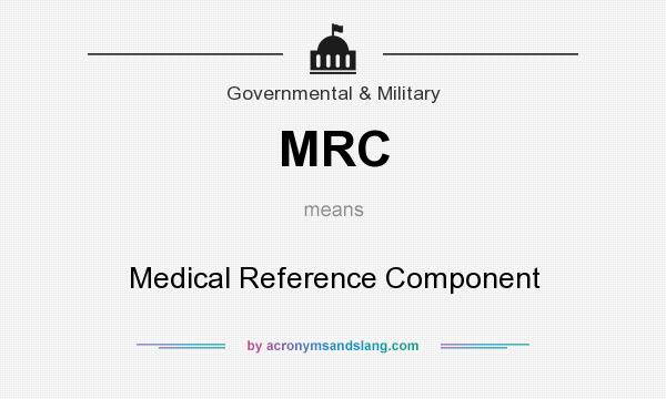 What does MRC mean? It stands for Medical Reference Component