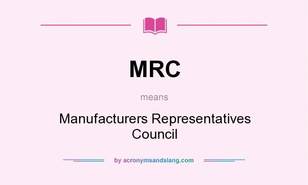 What does MRC mean? It stands for Manufacturers Representatives Council