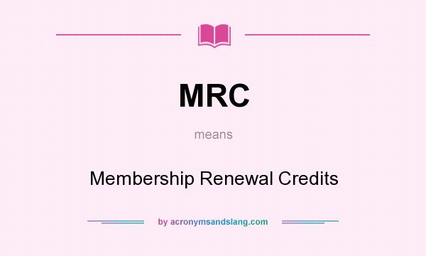 What does MRC mean? It stands for Membership Renewal Credits