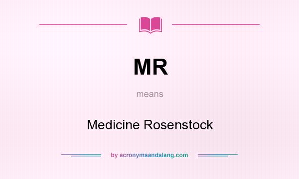 What does MR mean? It stands for Medicine Rosenstock
