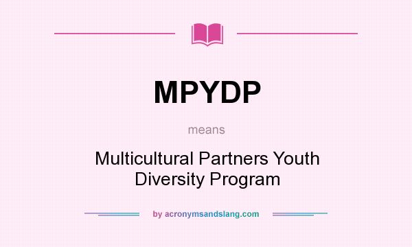 What does MPYDP mean? It stands for Multicultural Partners Youth Diversity Program