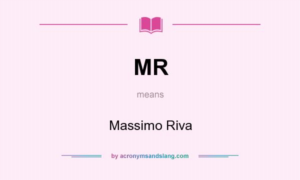 What does MR mean? It stands for Massimo Riva