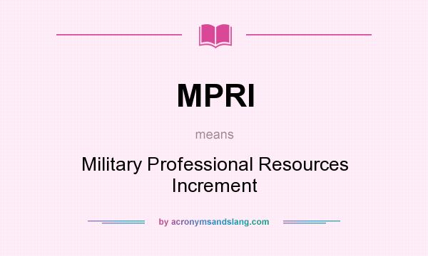 What does MPRI mean? It stands for Military Professional Resources Increment