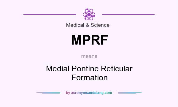 What does MPRF mean? It stands for Medial Pontine Reticular Formation
