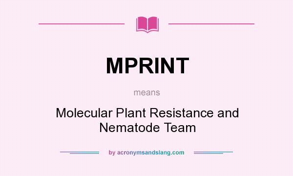 What does MPRINT mean? It stands for Molecular Plant Resistance and Nematode Team