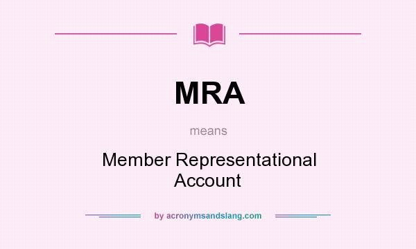 What does MRA mean? It stands for Member Representational Account