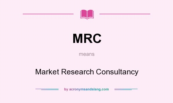 What does MRC mean? It stands for Market Research Consultancy