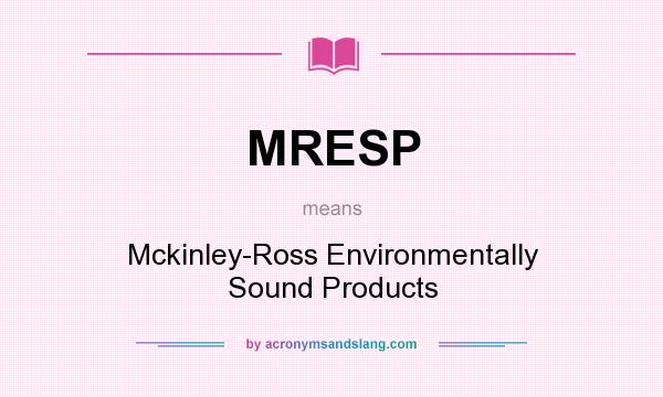 What does MRESP mean? It stands for Mckinley-Ross Environmentally Sound Products