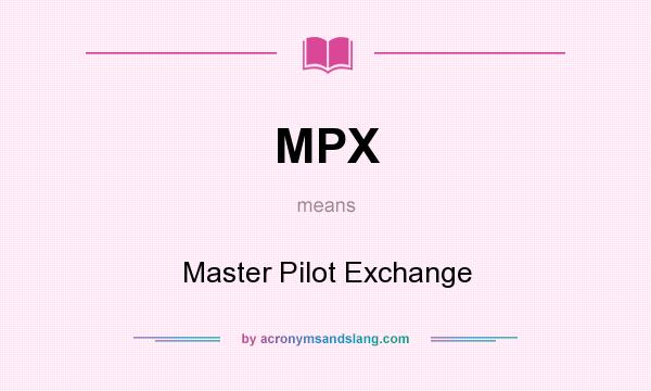 What does MPX mean? It stands for Master Pilot Exchange