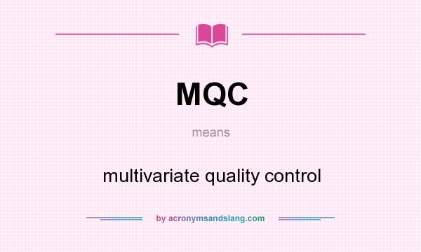 What does MQC mean? It stands for multivariate quality control