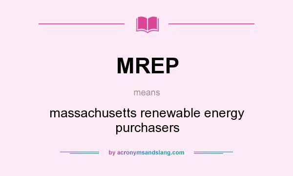 What does MREP mean? It stands for massachusetts renewable energy purchasers