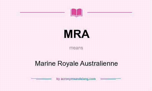 What does MRA mean? It stands for Marine Royale Australienne