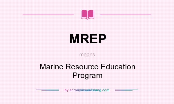 What does MREP mean? It stands for Marine Resource Education Program