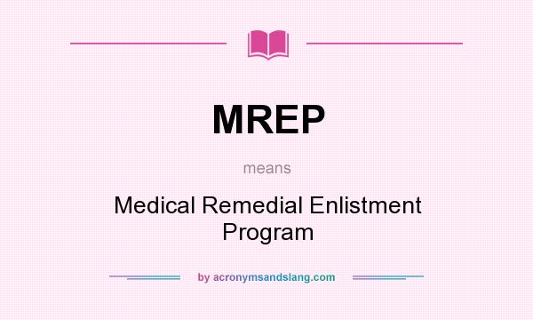What does MREP mean? It stands for Medical Remedial Enlistment Program