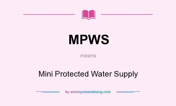 What does MPWS mean? It stands for Mini Protected Water Supply