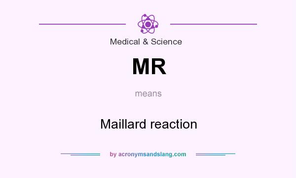 What does MR mean? It stands for Maillard reaction