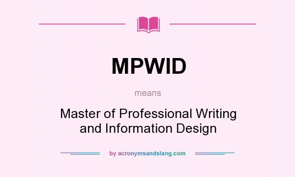 What does MPWID mean? It stands for Master of Professional Writing and Information Design