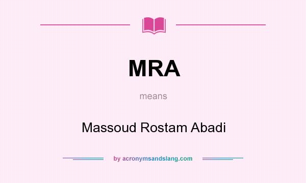 What does MRA mean? It stands for Massoud Rostam Abadi