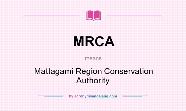 What does MRCA mean? It stands for Mattagami Region Conservation Authority