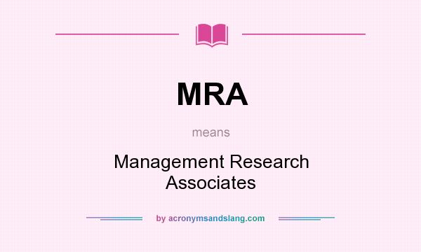 What does MRA mean? It stands for Management Research Associates