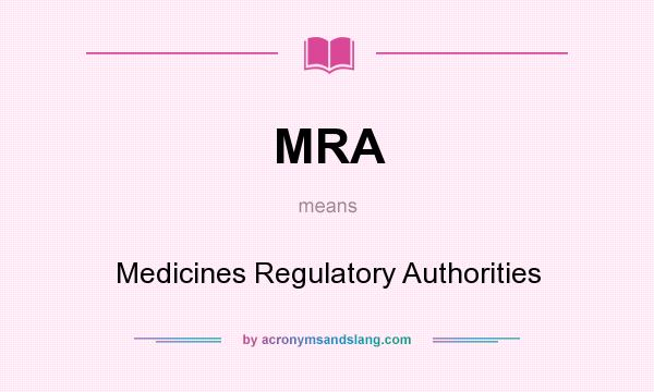 What does MRA mean? It stands for Medicines Regulatory Authorities