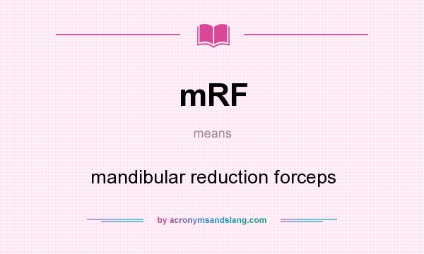 What does mRF mean? It stands for mandibular reduction forceps
