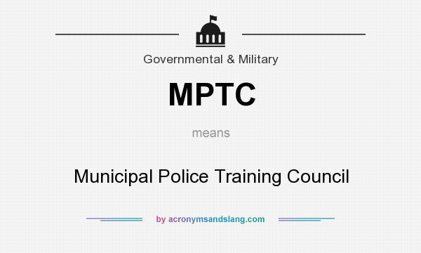 What does MPTC mean? It stands for Municipal Police Training Council