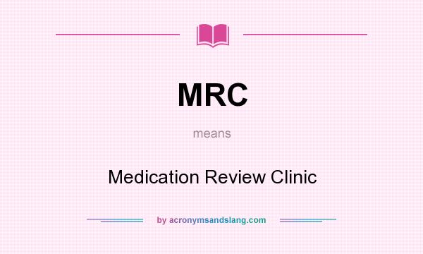 What does MRC mean? It stands for Medication Review Clinic
