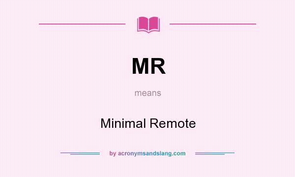 What does MR mean? It stands for Minimal Remote