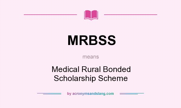 What does MRBSS mean? It stands for Medical Rural Bonded Scholarship Scheme