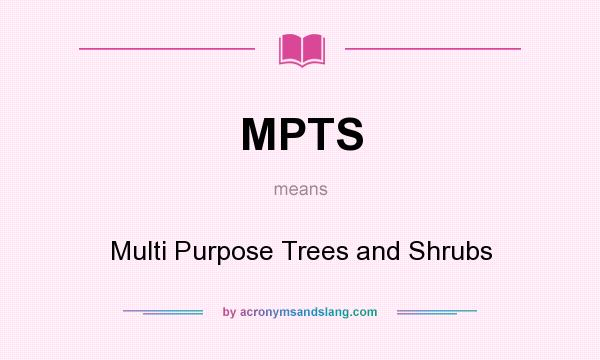 What does MPTS mean? It stands for Multi Purpose Trees and Shrubs