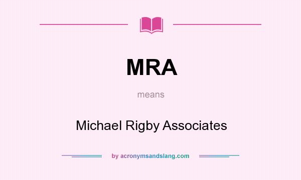 What does MRA mean? It stands for Michael Rigby Associates