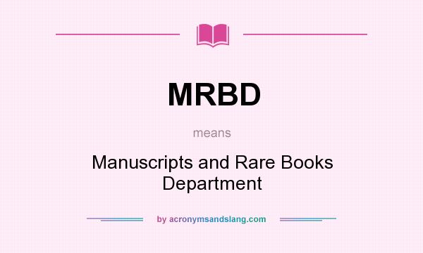 What does MRBD mean? It stands for Manuscripts and Rare Books Department