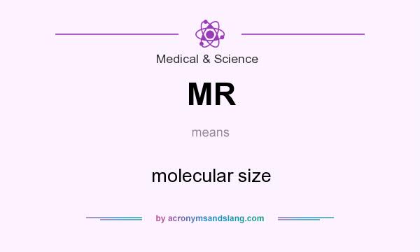 What does MR mean? It stands for molecular size