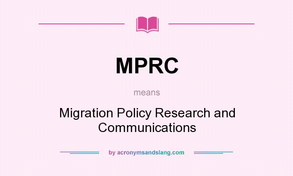 What does MPRC mean? It stands for Migration Policy Research and Communications